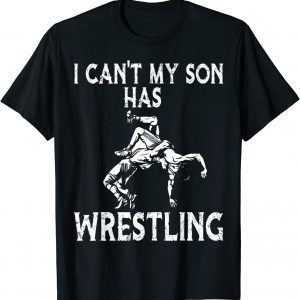 I Can't My son Has Wrestling Classic Shirt