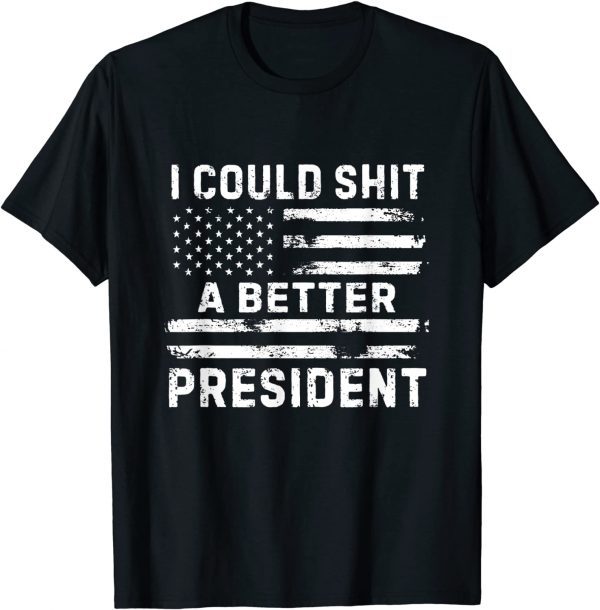 I Could Shit A Better President Distressed USA Flag T-Shirt