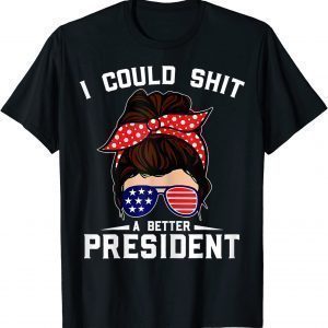 I Could Shit A Better President Sarcastic Anti Biden 2022 Shirt