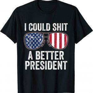I Could Shit A Better President Usa Flag Sunglasses 2022 Shirt
