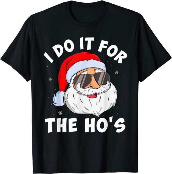 I Do It For The Ho's Santa Inappropriate Christmas Unisex Shirt