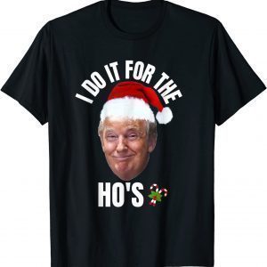I Do It For The Ho's Trump Christmas Pajama xmas 2022 Shirt