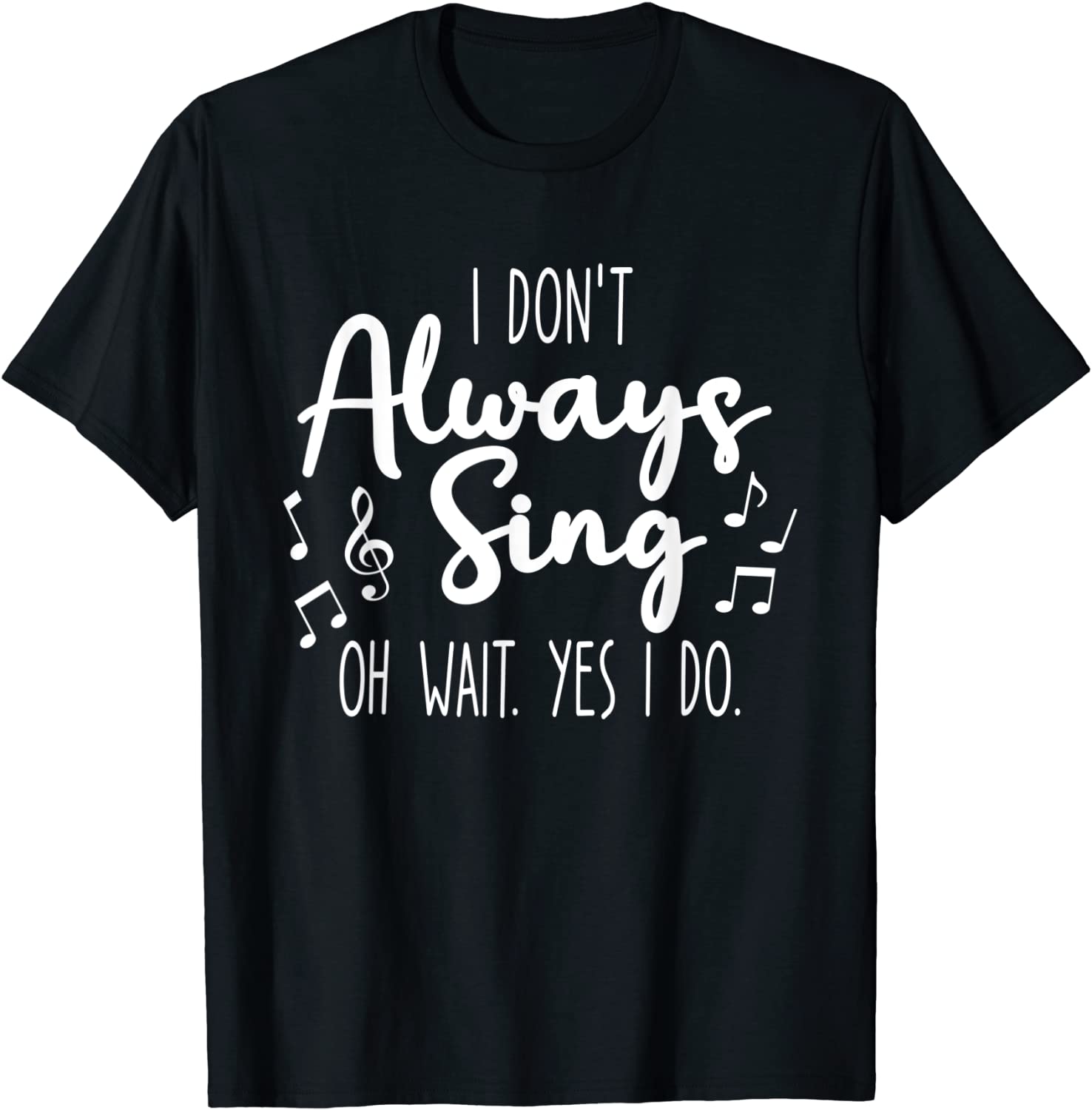 I Don't Always Sing Broadway Musical Theatre Quotes Unisex T-Shirt