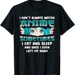 I Don't Always Watch Anime Kawaii Japanese Girls Teens Classic Shirt