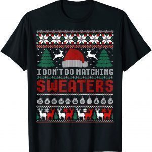I Don't Do Matching Sweaters Matching Couples Ugly Christmas Limited T-Shirt