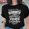 I Don’t Have Ducks In A Row T-Shirt