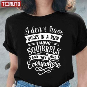 I Don’t Have Ducks In A Row T-Shirt