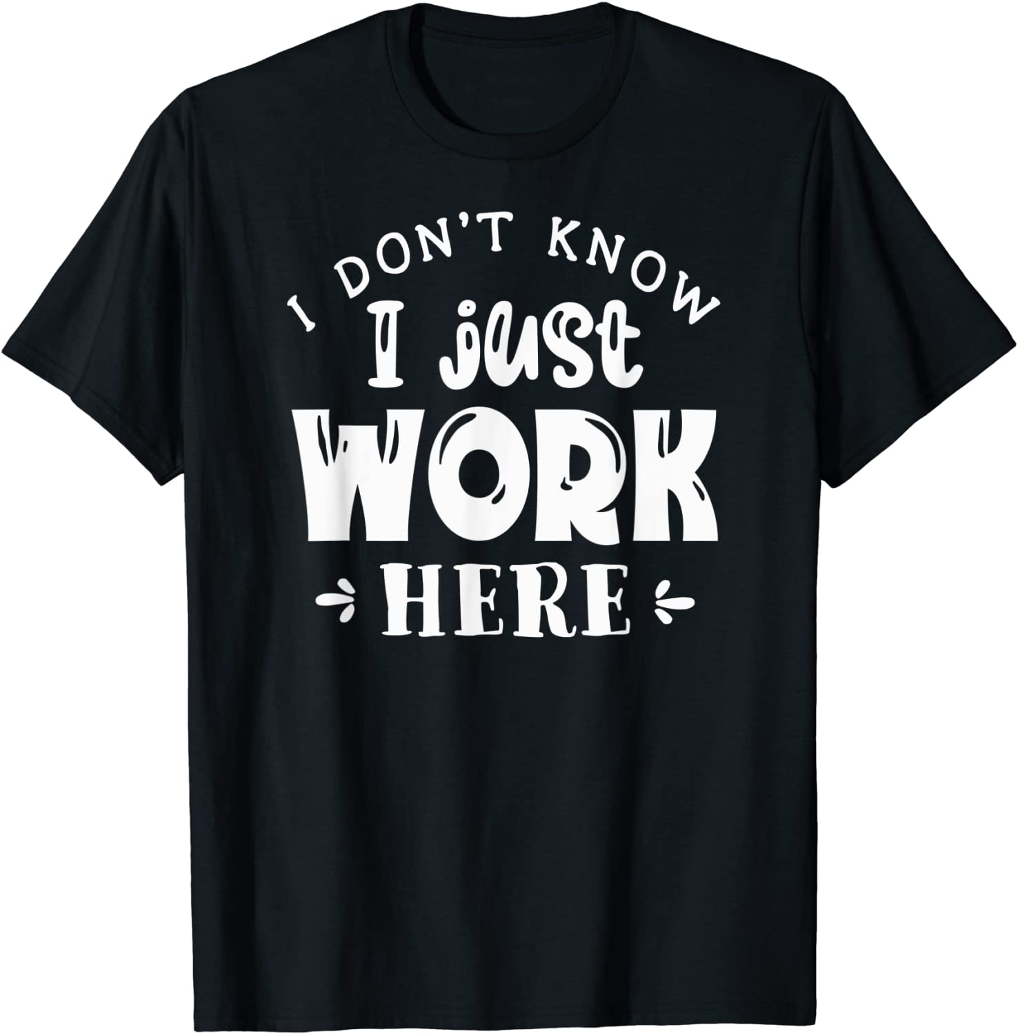 I Don't Know I Just Work Here 2022 Shirt