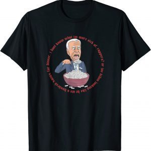 I Don't Know What I'm More Sick Uhhhh Joe Biden eating Xanax 2022 Shirt