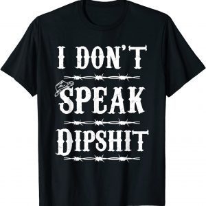 I Don't Speak DIPSHIT 2022 Shirt