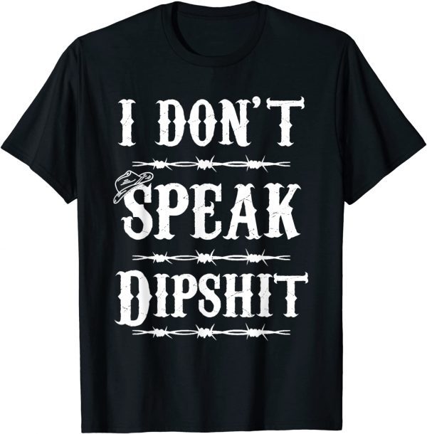 I Don't Speak DIPSHIT 2022 Shirt