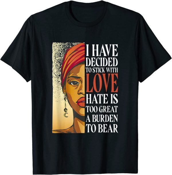 I Have Decided To Stick With Love - Black History Month Classic Shirt