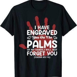 I Have Engraved You On The Palms Valentine's Day Love Unisex Shirt