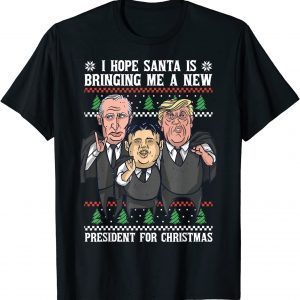 I Hope Santa Is Bringing Me A New President For X-Mas 2022 Shirt