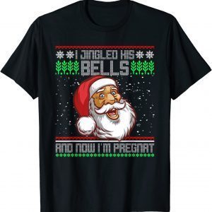 I Jingled His Bells And Now I'm Pregnant Ugly Xmas Sweater Classic Shirt