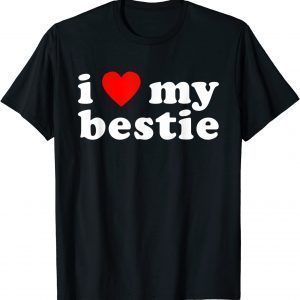 I LOVE MY BESTIE Best Friend BFF Cute Matching Friends Heart 2022 Shirt