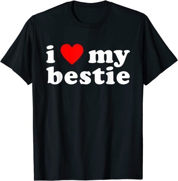 I LOVE MY BESTIE Best Friend BFF Cute Matching Friends Heart 2022 Shirt