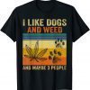 I Like weed My Dog And Maybe 3 People Classic Shirt