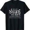 I Love Bush The Not President 2022 Shirt
