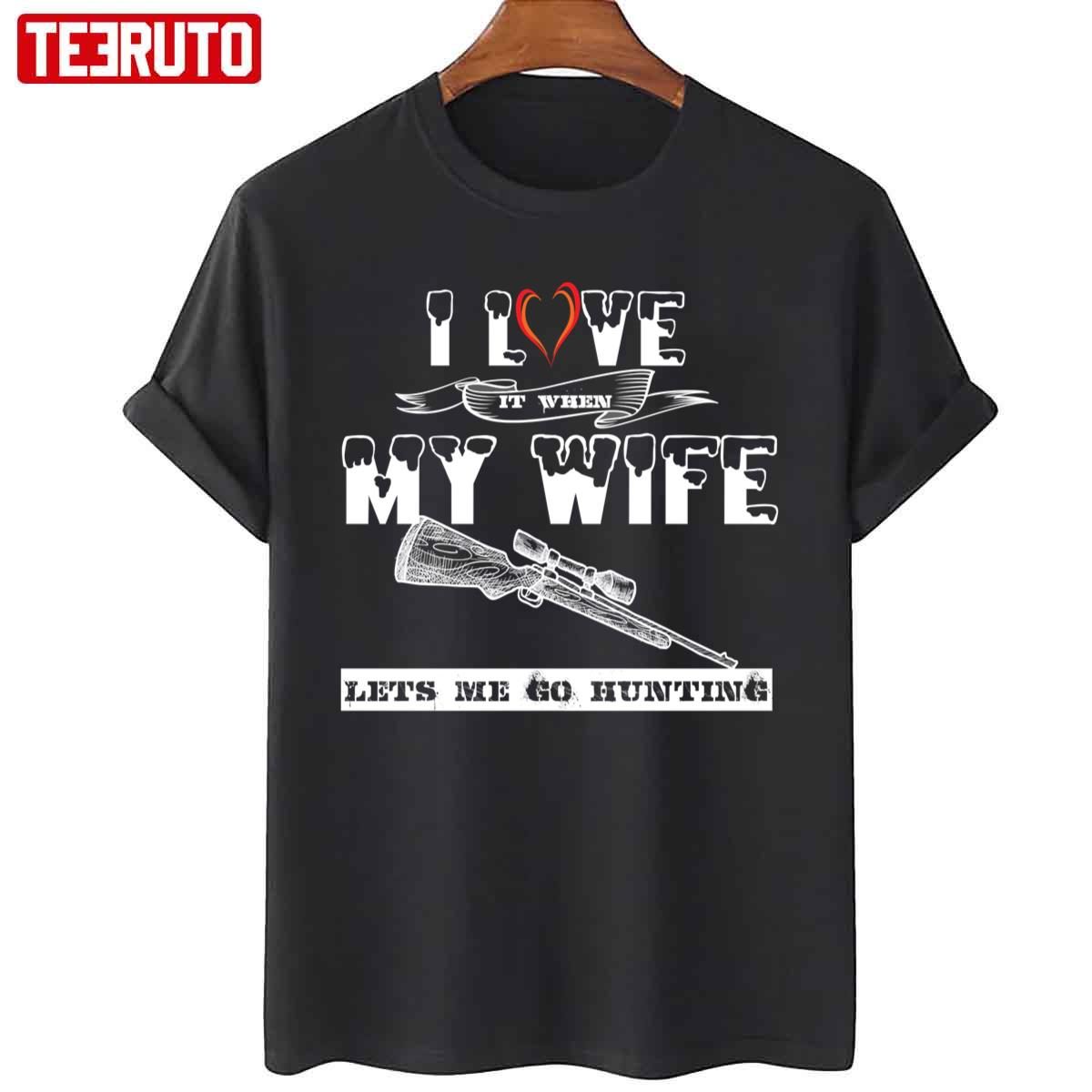 I Love It When My Wife Lets Me Go Hunting 2022 Shirt