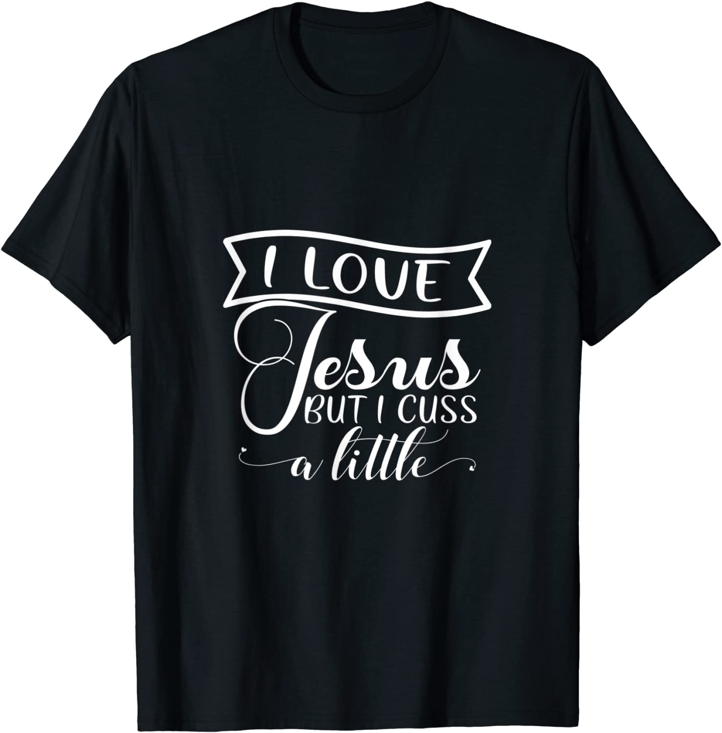 I Love Jesus But I Cuss A Little Faith Love Christian Pray 2022 Shirt