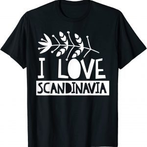 I Love Scandinavia Nordic Scandinavian Roots Scandinavic Unisex Shirt