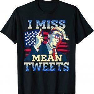 I Miss Mean Tweets Trump Red And Blue 4th July 2022 Shirt