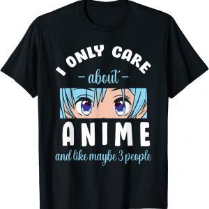 I Only Care About Anime And Maybe 3 People T-Shirt