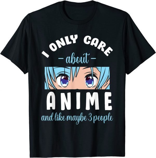 I Only Care About Anime And Maybe 3 People T-Shirt