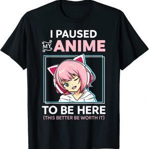 I Paused My Anime To Be Here Kawaii Anime Teen Girl Otaku 2022 Shirt