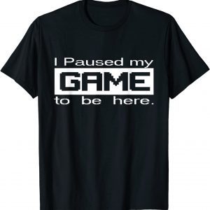 I Paused My Game Video Games Console Gaming Gamer Classic Shirt