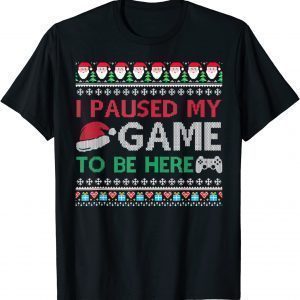 I Paused My Game to Be Here Christmas Gamer Ugly Sweater Classic Shirt