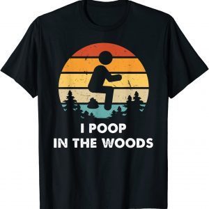 I Poop In The Woods Funny Outdoors Gift Shirt