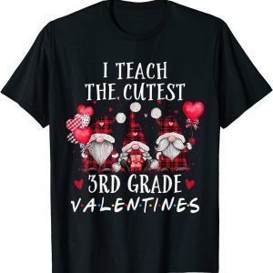 I Teach The Cutest 3rd Grade Valentines Gnome Teachers 2022 Shirt