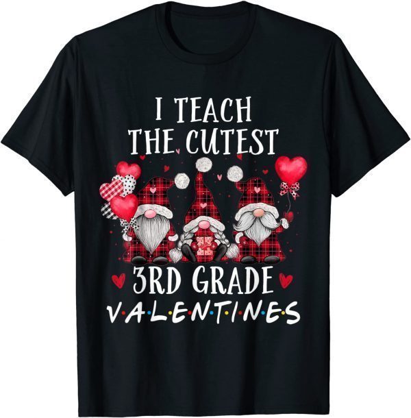 I Teach The Cutest 3rd Grade Valentines Gnome Teachers 2022 Shirt