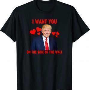 I Want You On The Side of the wall - My Valentine 2022 Shirt