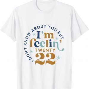 I don't know about you but I'm feeling Twenty 22 Unisex Shirt