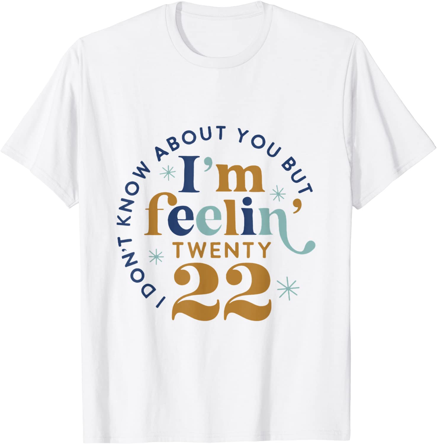 I don't know about you but I'm feeling Twenty 22 Unisex Shirt