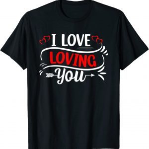 I love loving you Valentine's Day Love Hearts 2022 Shirt