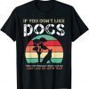 If You Don't Like Dogs Gift Shirt