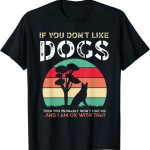 If You Don't Like Dogs Gift Shirt