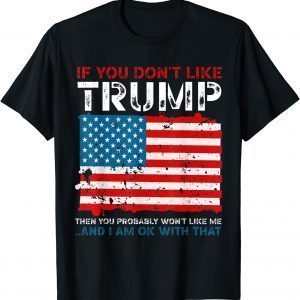 If You Don't Like Trump Political Republicans Classic Shirt