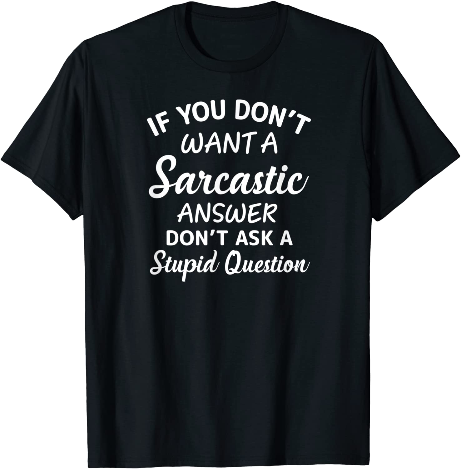 If You Don't Want A Sarcastic Answer Don't Ask Classic Shirt