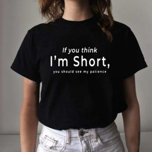 If You Think I’m Short 2022 Shirt