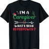I'm A Caregiver What's Your Superpower? Caregiver Christmas 2022 Shirt