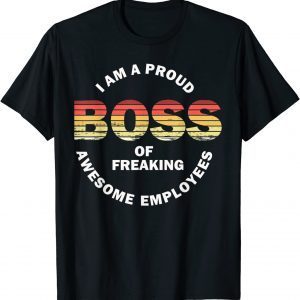 I'm A Proud Boss Of Freaking Awesome Employees 2022 Shirt