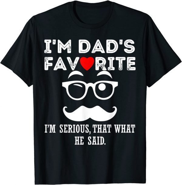 I'm Dad's Favorite That's What He Said T-Shirt