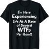 Im Here Experiencing Life At A Rate of Several WTFs Per Hour 2022 T-Shirt