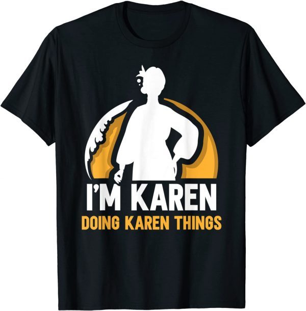 I'm Karen Doing Karen Things Calm Down Karens T-Shirt