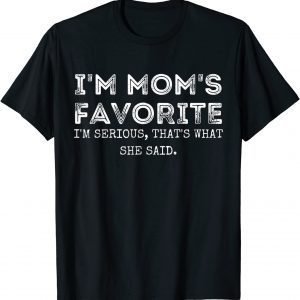 I'm Mom's Favorite That's What She Said Sibling Classic Shirt